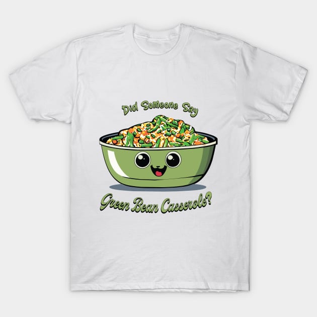 Did Someone Say Green Bean Casserole? | Green Bean Casserole | Thanksgiving T-Shirt by KnockingLouder